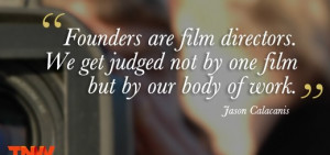 Founders are film directors. We get judged not by one film but by our ...