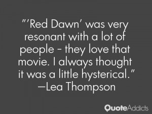 Red Dawn' was very resonant with a lot of people - they love that ...
