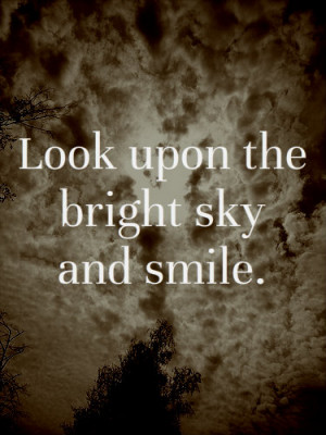 ... bright sky and smile 225x300 Life Quotes Look upon the bright sky and