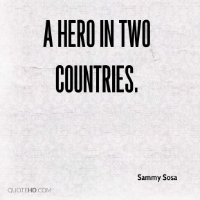 Sammy Sosa - a hero in two countries.
