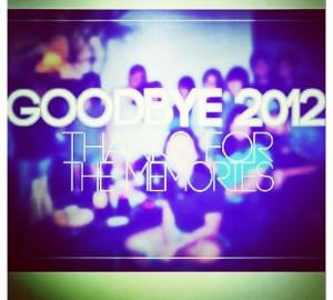 Goodbye 2012, thanks for the memories :)