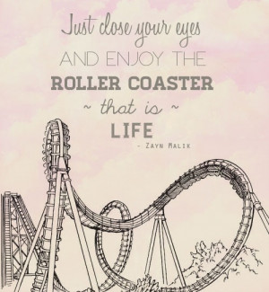 Just close your eyes and enjoy the roller coaster that is life.