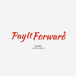 Quotes Picture: pay it forward