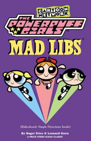 Start by marking “Mad Libs (The Powerpuff Girls)” as Want to Read: