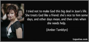 tried not to make God this big deal in Joan's life. She treats God ...