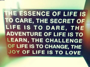 The Essence Of Life Is To Care, The Secret Of Life Is To Dare, The ...