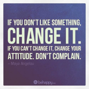 Maya Angelou quoteMaya Angelou, Change Perspective, Complaining ...