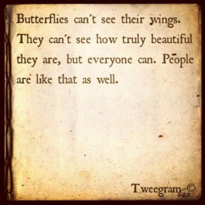 tweegram # quote # people # butterflies # wings # see # truly ...