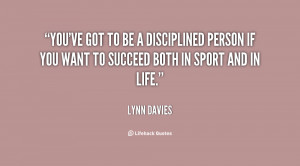 You've got to be a disciplined person if you want to succeed both in ...