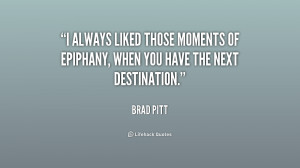 ... those moments of epiphany, when you have the next destination