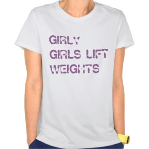 GIRLY GIRLS LIFT WEIGHTS T-SHIRTS