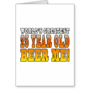 Funny 25th Birthdays : Worlds Greatest 25 Year Old Cards