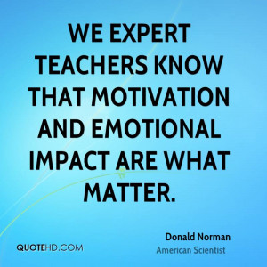 We expert teachers know that motivation and emotional impact are what ...