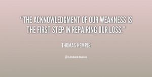The acknowledgment of our weakness is the first step in repairing our ...
