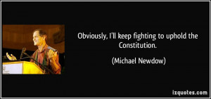 Obviously, I'll keep fighting to uphold the Constitution. - Michael ...