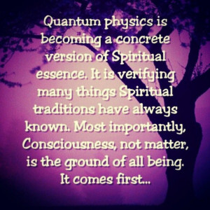 Quantum physics is becoming a concrete version of spiritual essence ...