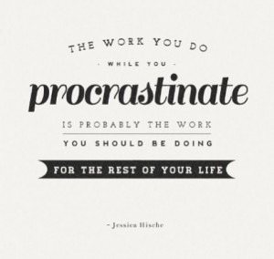 the work you do while you procrastinate