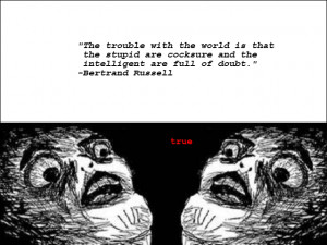 The Trouble With World Is That The Stupid Are Cocksure And The ...