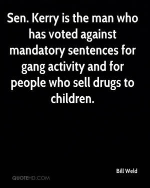 Sen. Kerry is the man who has voted against mandatory sentences for ...