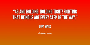 ... . Holding tight! Fighting that heinous age every step of the way