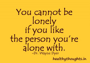 ... be-lonely-if-you-like-the-person-you’re-alone-with-Dr-Wayne-Dyer.jpg