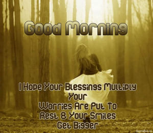 Good Morning I Hope Your Blessings Multiply Your Worries Are Put To ...