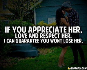 If You Appreciate Her, Love And Respect Her.