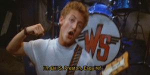 all great Bill and Ted’s Excellent Adventure quotes