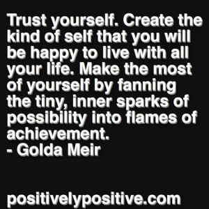 Great Quote by Golda Meir. Simply put.. Trust Yourself!