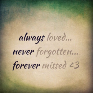 Always loved, never forgotten, forever missed
