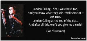 ... dial… And after all this, won't you give me a smile? - Joe Strummer