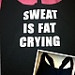 Sweat is Fat Crying Work-out Tank Top. $22.00, via Etsy.
