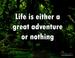 Life is either a great adventure Life Quotes