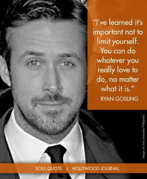 Ryan Gosling | Soul Quote | Soul of the Biz | HollywoodJournal.com # ...