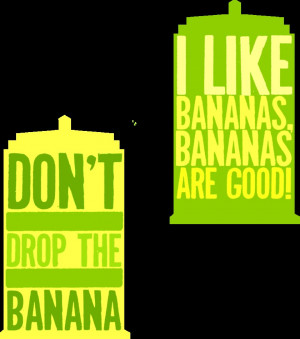 The Tardis's Quotes: bananas.. by morwenvaidt