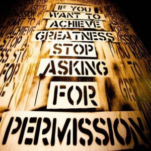Stop asking for permission!