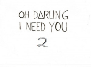 darling # i need you 2 # i need you too # love quote # quote # oh ...