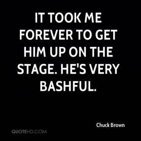 Chuck Brown - It took me forever to get him up on the stage. He's very ...