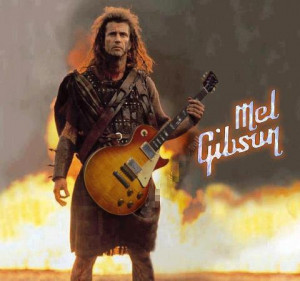 Gibson as William Wallace in Braveheart. I don’t remember the guitar ...