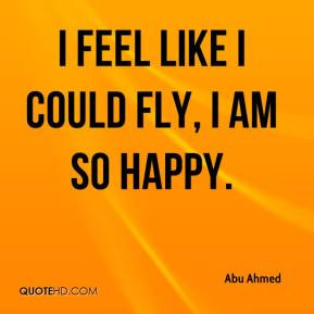 Abu Ahmed - I feel like I could fly, I am so happy.