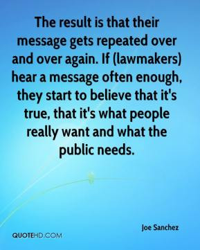 is that their message gets repeated over and over again. If (lawmakers ...