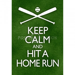 Keep Calm Baseball Quotes Keep calm and hit a home run