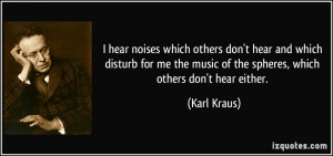 hear noises which others don't hear and which disturb for me the ...
