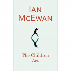 the children act by ian mcewan atonement author ian mcewan excels at ...