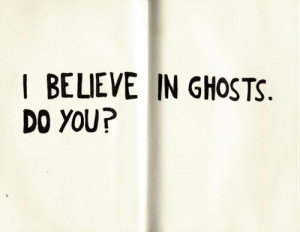 Believe In Ghosts Do You