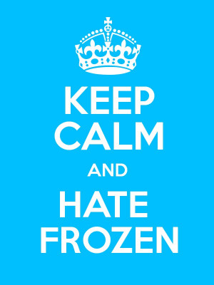 KEEP CALM AND HATE FROZEN Poster