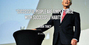 Successful people are simply those with successful habits.”