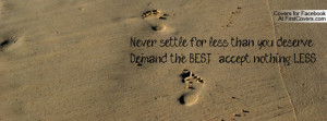 Never settle for less than you deserve!! Demand the BEST & accept ...