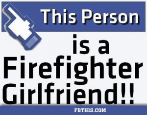 proud firefighter girlfreind | Firefighter Quotes For Girlfriends ...