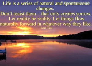 Life Is A Series Of Natural And Spontaneous Changes